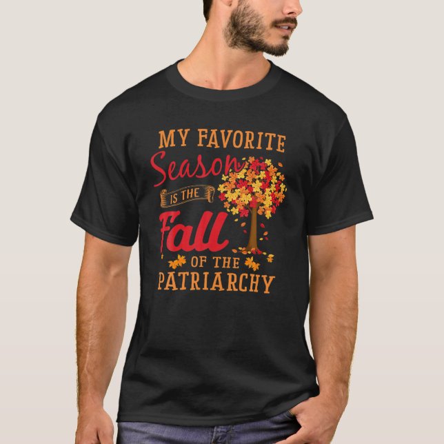 T-shirt My Favorite Season Is The Fall Of The Patriarchy F (Devant)