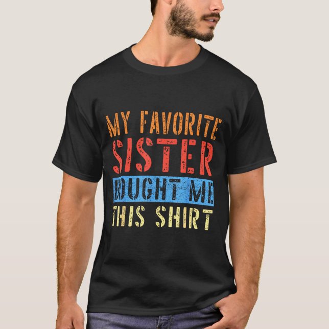 T-shirt My Favorite Sister Bought Me This Funny Brother Pr (Devant)