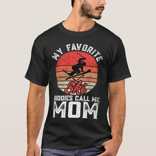 T-shirt My Favorite Ski  Skiing Buddies Call Me Mom Mother (Devant)
