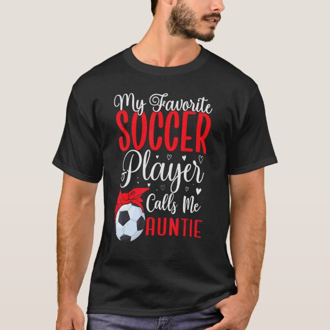 T-shirt My Favorite Soccer player calls me Aunt Cute (Devant)