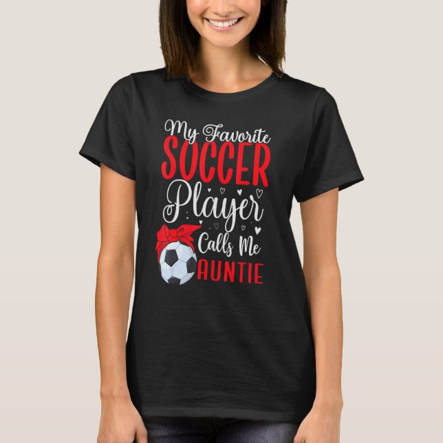 T-shirt My Favorite Soccer player calls me Aunt Cute (Devant)