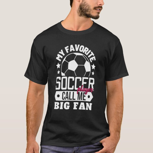 T-shirt My Favorite Soccer Player Calls Me Big Fan Sport M (Devant)