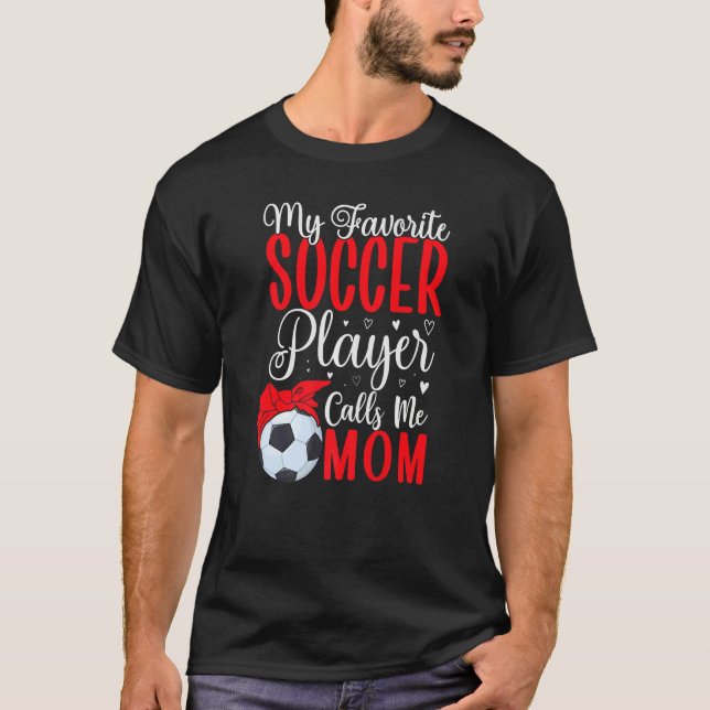 T-shirt My Favorite Soccer player calls me Mom Cute (Devant)