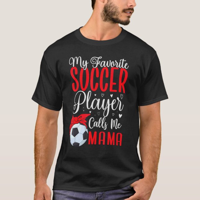 T-shirt My Favorite Soccer player calls me Mom Cute 2 (Devant)