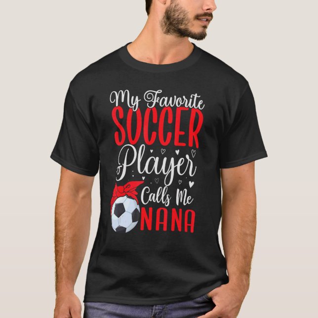 T-shirt My Favorite Soccer player calls me NANA Cute (Devant)