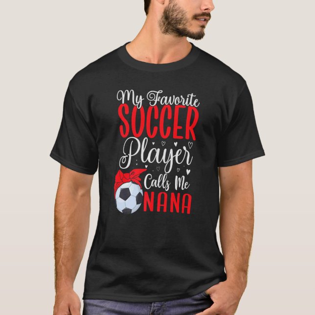 T-shirt My Favorite Soccer player calls me NANA Cute (Devant)