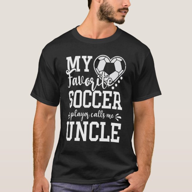 T-shirt My Favorite Soccer Player Calls Me Uncle Soccer (Devant)
