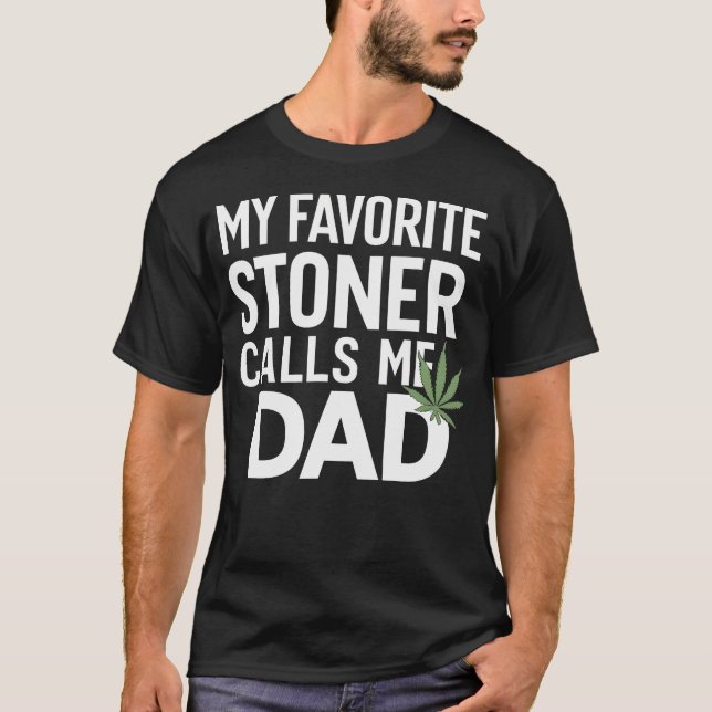 T-shirt My Favorite Stoner Calls Me Dad - Dad Gift (Devant)