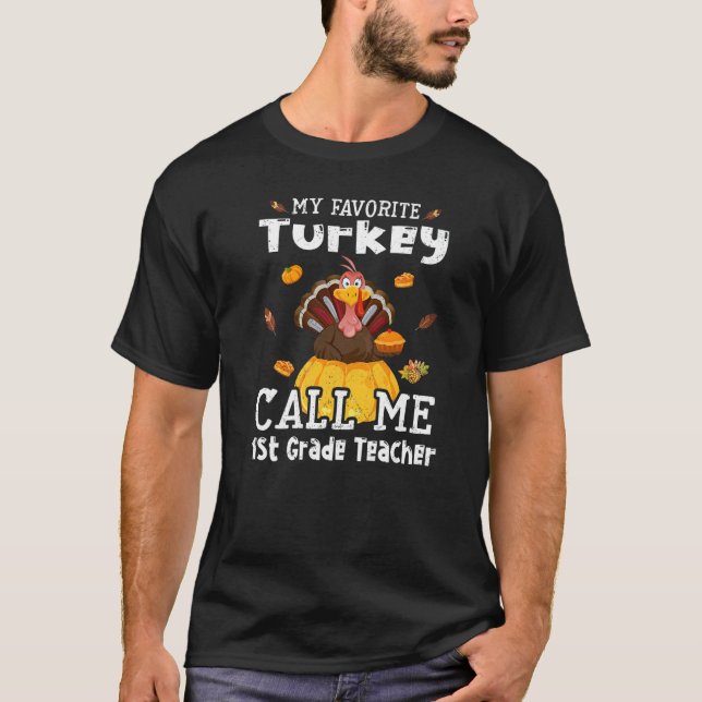 T-shirt My Favorite Turkey Calls Me 1st Grade Teacher Than (Devant)