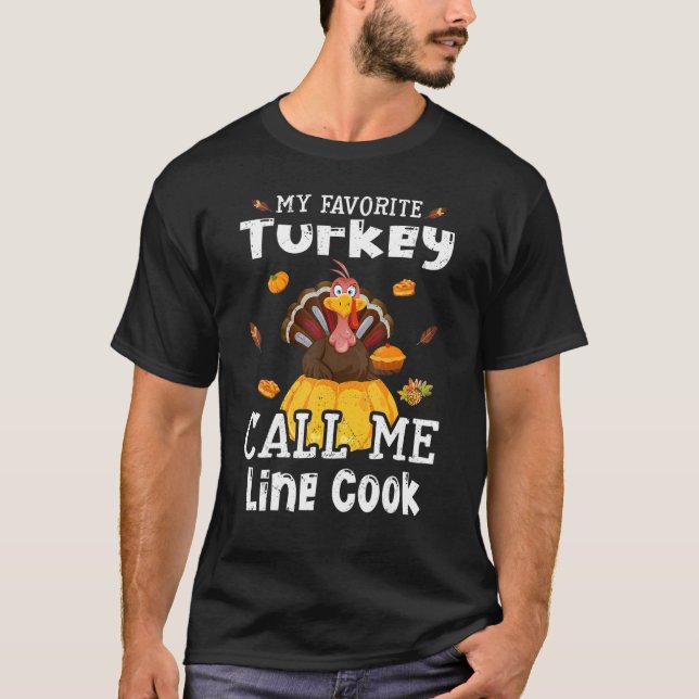 T-shirt My Favorite Turkey Calls Me Line Cook Thanksgiving (Devant)