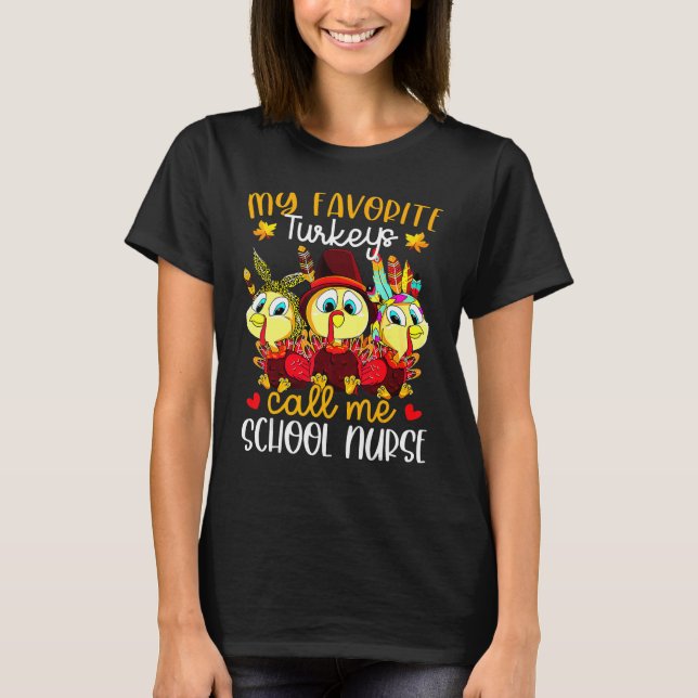 T-shirt My Favorite Turkeys Call Me School Nurse Thanksgiv (Devant)