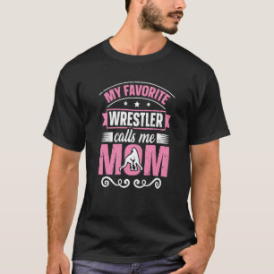 T-shirt My Favorite Wrestler Calls Me Mom Wrestling Mom