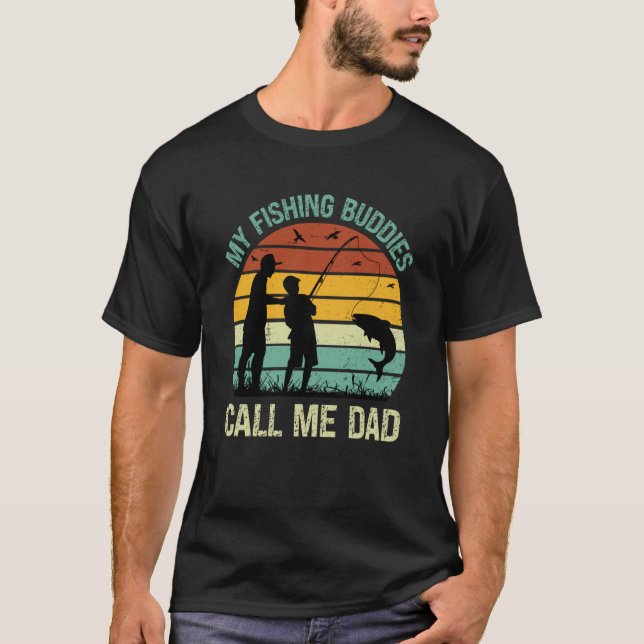 T-shirt My Fishing Buddies Call Me Dad Great Fathers Day F (Devant)