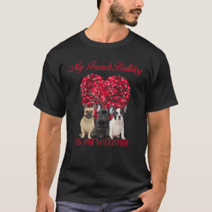T-shirt My French Bulldog Is My Valentine Dog Lover Valent
