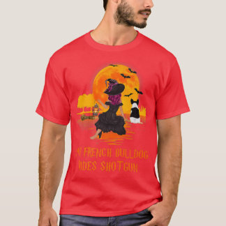 T-shirt My French Bulldog Rides Shot Dog and Witch Hallowe