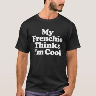 T-shirt My Frenchie Thinks Je suis chien Cool French bulld