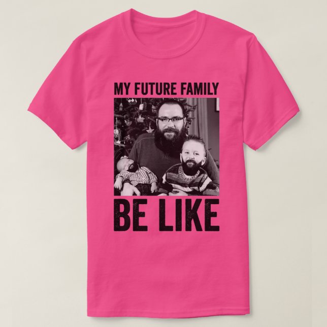 T-shirt my future family be like (Design devant)