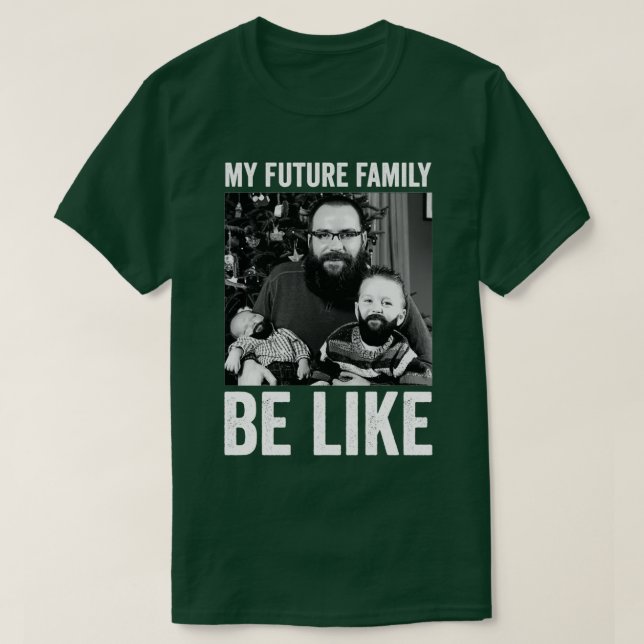 T-shirt my future family be like 2 (Design devant)