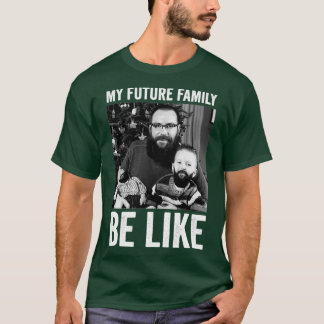 T-shirt my future family be like 2