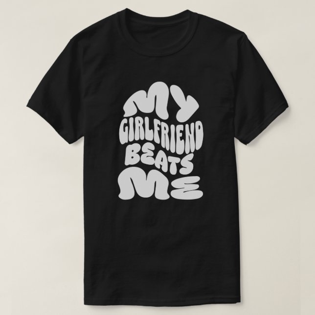 T-shirt My Girfriend Me Beats, Cadeau de couple sarcastiqu (Design devant)