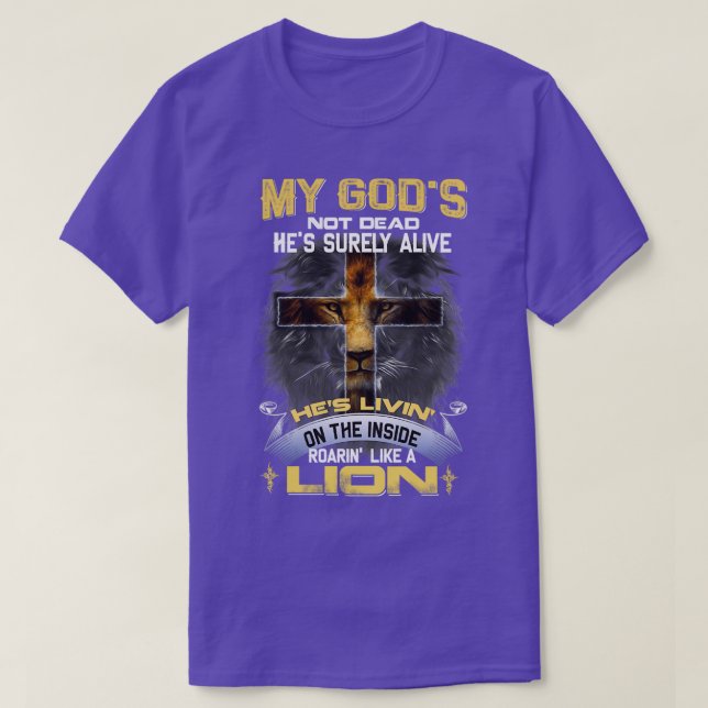T-shirt My Gods Not Dead Hes Surely Alive Roarin Like A Li (Design devant)