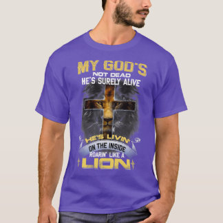 T-shirt My Gods Not Dead Hes Surely Alive Roarin Like A Li