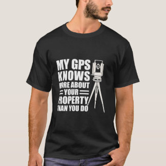T-shirt My Gps Knows More About Your Property Than You Do