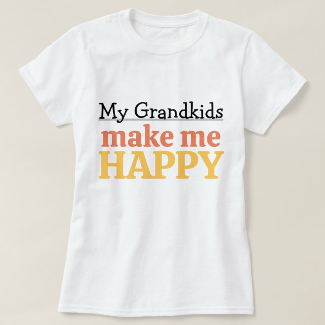 T-shirt My Grandkids Make Me Happy Quote Grandma Grandpa (Design devant)