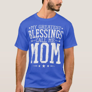 T-shirt My Greatest Blessings Call Me Mom, Proud Mom or Mo