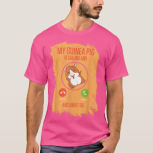 T-shirt My Guinea Pig Is Calling And I Must Go 