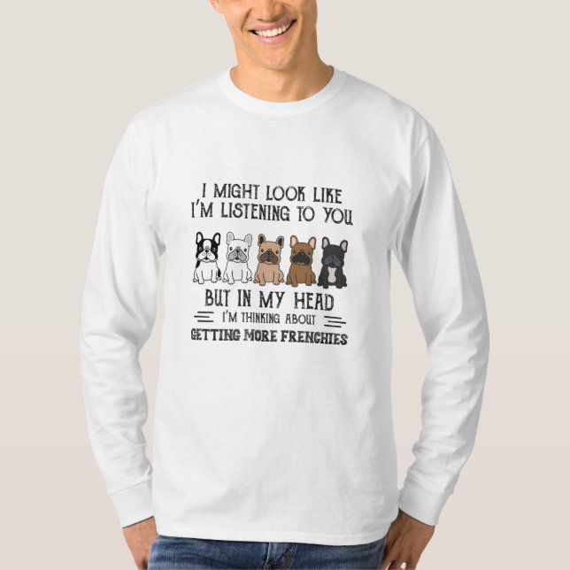 T-shirt My Head I'm Thinking About Getting More Frenchies (Devant)