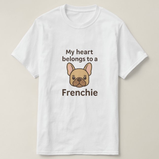 T-shirt My Heart Belongs to a Frenchie – Cute French Bulld (Design devant)