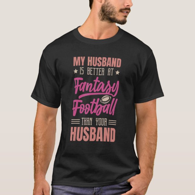 T-shirt My Husband Is Better At Fantasy Football Than Your (Devant)