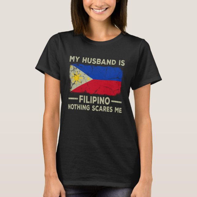 T-shirt My Husband is Filipino Nothing Scares Me Wife (Devant)