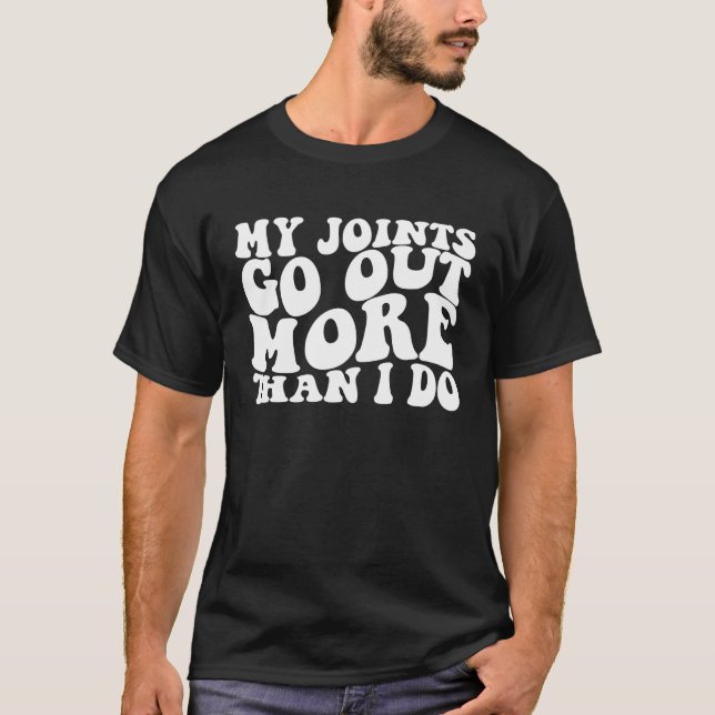 T-shirt My Joints Go Out More Than I Do   (Devant)