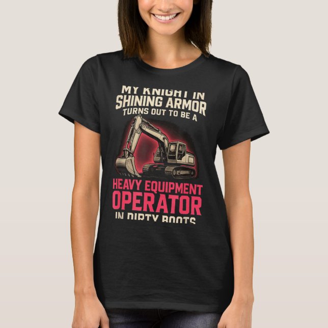 T-shirt My Knight In Shining Heavy Equipment Operator Wife (Devant)