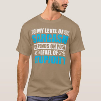 T-shirt My Level Of Sarcasm Depends On Your Stupidity Flue