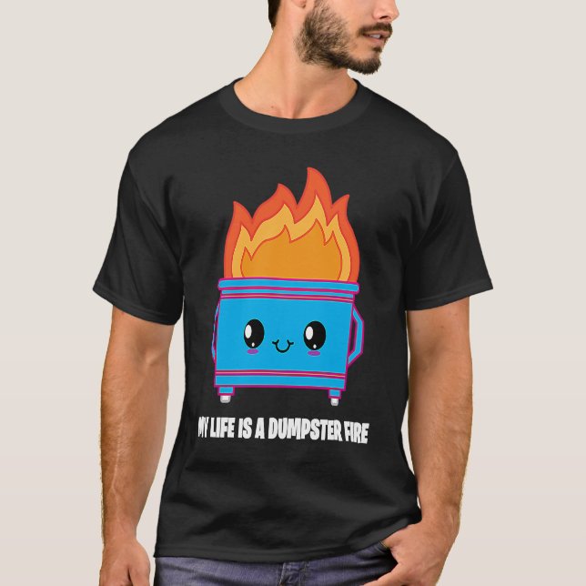 T-shirt My Life Is A Dumpster Fire   Sarcastic For Women (Devant)