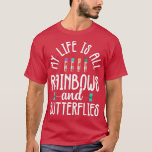 T-shirt My Life Is All Rainbows and Butterflies Phlebotomi