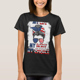 T-shirt My Life My Body My Choice Women's Rights 4th Of Ju