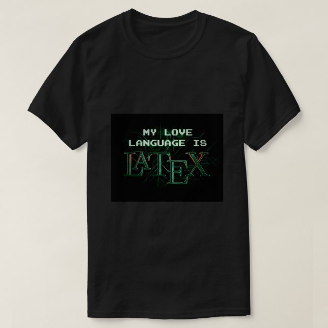 T-shirt My Love Language is LaTeX Matrix Version (Design devant)