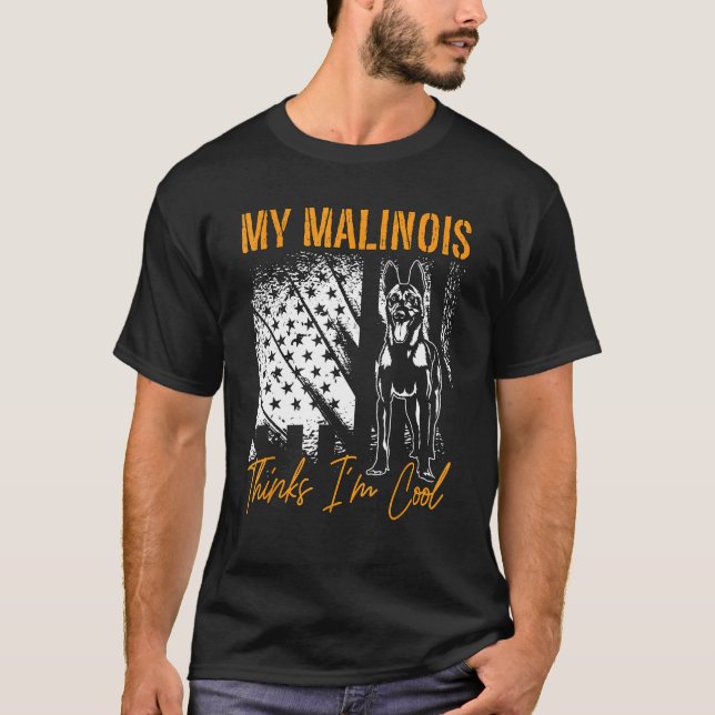 T-shirt My Malinois Thinks I m Cool Dog Owners Pet Belgian (Devant)