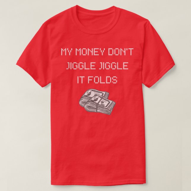 T-shirt My Money Don't Jiggle Jiggle It Folds-308 (Design devant)