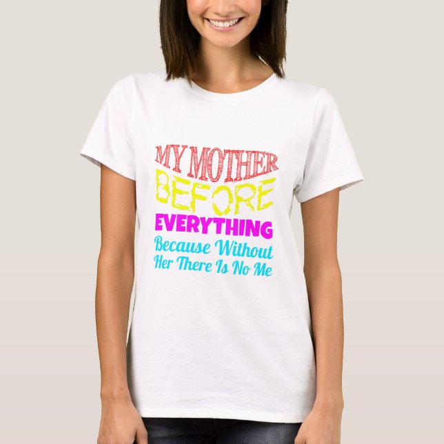 T-shirt My Mother Before Everything – Gift for Mom  (Devant)