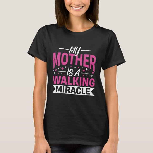 T-shirt My Mother Is a Walking Miracle Mother's Day Quote (Devant)