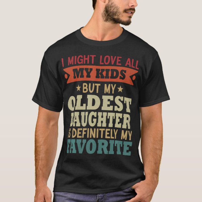 T-shirt My Oldest Daughter Is My Favorite Child Funny Fath (Devant)