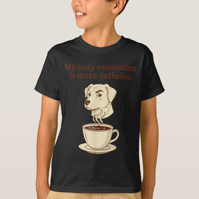 T-shirt My Only Resolution Is More Caffeine Funny Dog Coff (Devant)