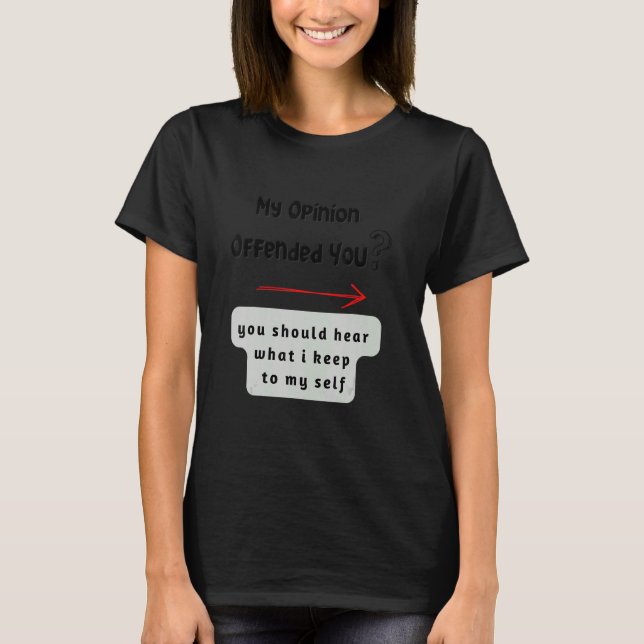 T-shirt My opinion offended you (Devant)