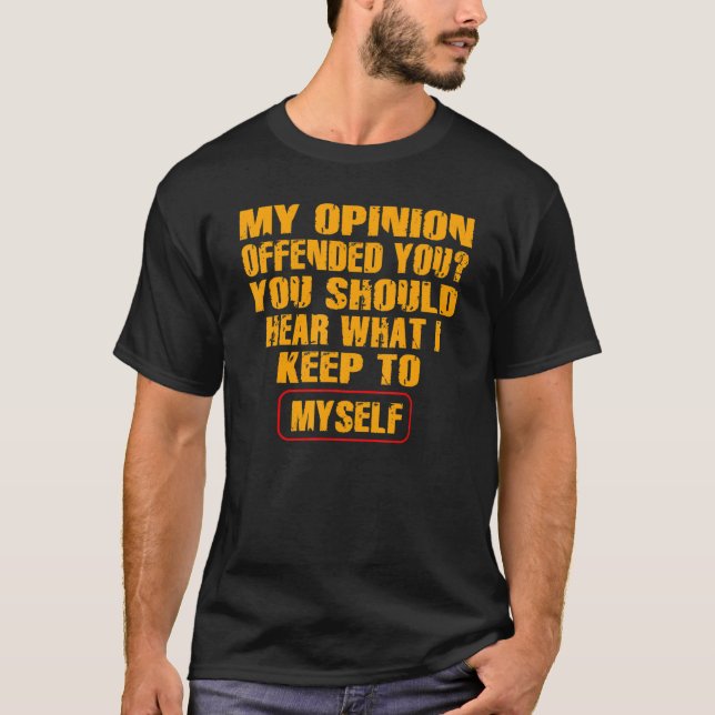 T-shirt My Opinion Offended You   Adult Humor   (Devant)