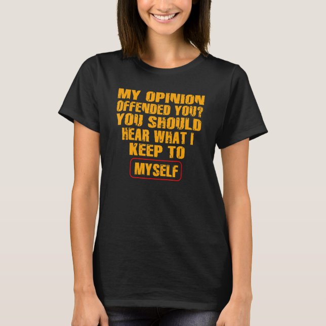 T-shirt My Opinion Offended You   Adult Humor   (Devant)